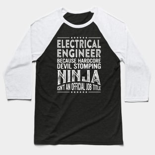 Electric Engineer Because Hardcore Devil Stomping Ninja Is Not An Official Job Title Baseball T-Shirt